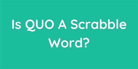 Is quo a valid scrabble word - Quo qua quo, that is, x26quot;quox26quot; in and of itself, with no external influences applied, is not a Scrabble-legal word. Is quo an acceptable word? QUO is not a valid scrabble word.